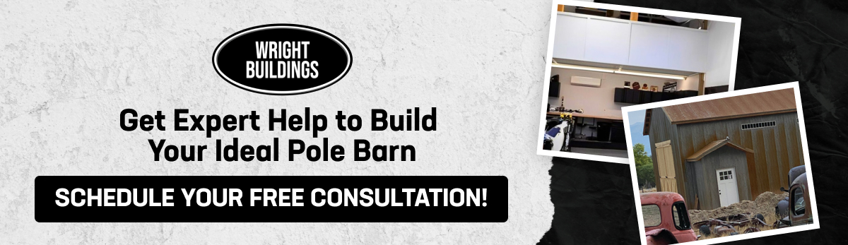 Banner ad for Wright Buildings with text reading: Get Expert Help to Build Your Ideal Pole Barn. With click button: Schedule Your Free Consultation!